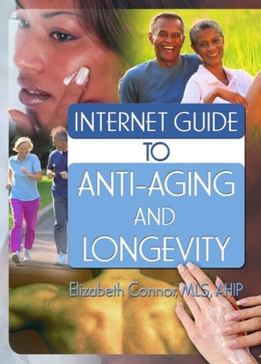 Internet Guide to Anti-Aging and Longevity - Connor, Elizabeth, MLS (Editor)