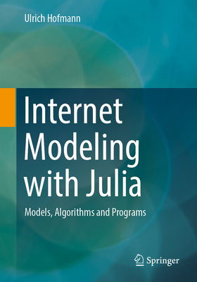 Internet Modeling with Julia: Models, Algorithms and Programs - Hofmann, Ulrich