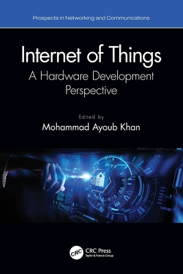 Internet of Things: A Hardware Development Perspective - Khan, Mohammad Ayoub (Editor)