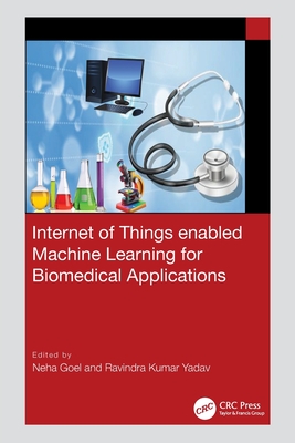 Internet of Things enabled Machine Learning for Biomedical Applications - Goel, Neha (Editor), and Yadav, Ravindra Kumar (Editor)