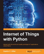 Internet of Things with Python: Create exciting IoT solutions