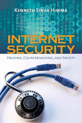 Internet Security: Hacking, Counterhacking, and Society: . - Himma, Kenneth Einar