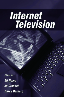 Internet Television - Noam, Eli M (Editor), and Groebel, Jo (Editor), and Gerbarg, Darcy (Editor)