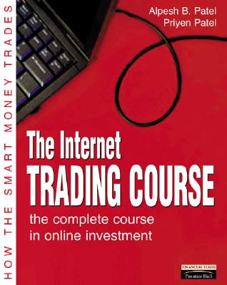 Internet Trading Course: The Complete Course in Online Investment - Patel, Alpesh