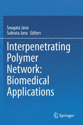 Interpenetrating Polymer Network: Biomedical Applications - Jana, Sougata (Editor), and Jana, Subrata (Editor)