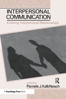 Interpersonal Communication: Evolving Interpersonal Relationships - Kalbfleisch, Pamela J (Editor)
