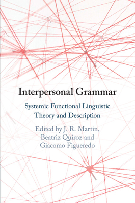 Interpersonal Grammar - Martin, J R (Editor), and Quiroz, Beatriz (Editor), and Figueredo, Giacomo (Editor)