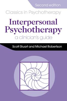 Interpersonal Psychotherapy 2E A Clinician's Guide: A Clinician's Guide - Stuart, Scott, and Robertson, Michael