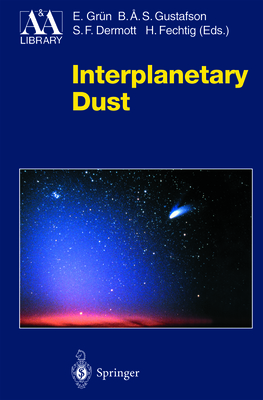 Interplanetary Dust - Gr�n, Eberhard (Editor), and Gustafson, Bo A S (Editor), and Dermott, Stan (Editor)