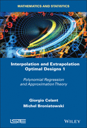 Interpolation and Extrapolation Optimal Designs 1: Polynomial Regression and Approximation Theory