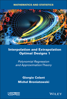 Interpolation and Extrapolation Optimal Designs 1: Polynomial Regression and Approximation Theory - Celant, Giorgio, and Broniatowski, Michel