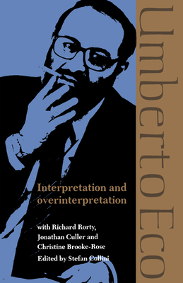 Interpretation and Overinterpretation - Eco, Umberto, and Collini, Stefan (Editor), and Culler, Jonathan (Contributions by)