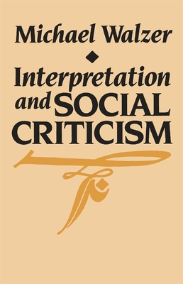 Interpretation and Social Criticism - Walzer, Michael