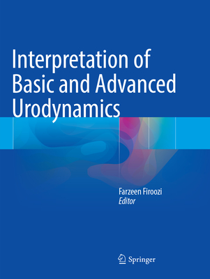 Interpretation of Basic and Advanced Urodynamics - Firoozi, Farzeen (Editor)