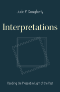 Interpretations: Reading the Present in Light of the Past