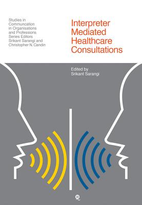 Interpreter-Mediated Healthcare Communication - Sarangi, Srikant (Editor)