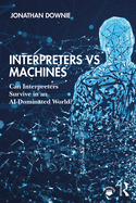 Interpreters Vs Machines: Can Interpreters Survive in an Ai-Dominated World?