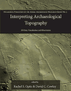 Interpreting Archaeological Topography: 3D Data, Visualisation and Observation