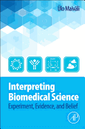 Interpreting Biomedical Science: Experiment, Evidence, and Belief