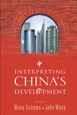 Interpreting China's Development - Wang, Gungwu (Editor), and Wong, John (Editor)
