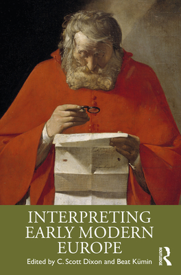 Interpreting Early Modern Europe - Dixon, C. Scott (Editor), and K�min, Beat (Editor)