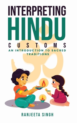 Interpreting Hindu Customs: An Introduction To Sacred Traditions - Singh, Ranjeeta