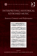 Interpreting Historical Keyboard Music: Sources, Contexts and Performance