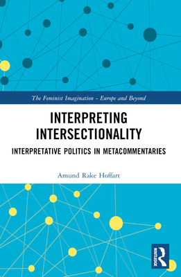 Interpreting Intersectionality: Interpretative Politics in Metacommentaries - Hoffart, Amund Rake