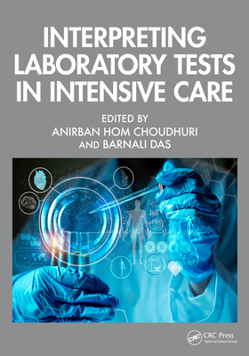 Interpreting Laboratory Tests in Intensive Care - Choudhuri, Anirban Hom (Editor), and Das, Barnali (Editor)