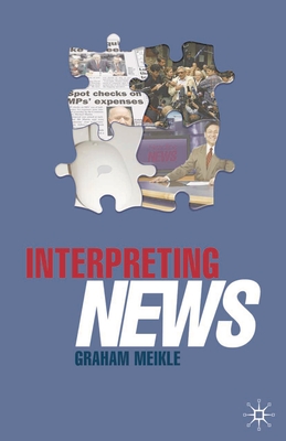 Interpreting News - Meikle, Graham