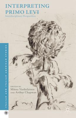 Interpreting Primo Levi: Interdisciplinary Perspectives - Chapman, Arthur (Editor), and Vuohelainen, Minna (Editor)