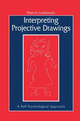 Interpreting Projective Drawings: A Self-Psychological Approach - Leibowitz, Marvin