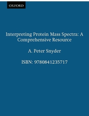 Interpreting Protein Mass Spectra: A Comprehensive Resource - Snyder, A Peter