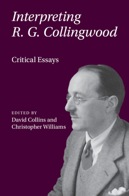 Interpreting R. G. Collingwood - Collins, David (Editor), and Williams, Christopher (Editor)