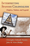 Interpreting Spanish Colonialism: Empires, Nations, and Legends