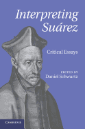 Interpreting Su�rez: Critical Essays