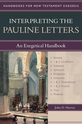 Interpreting the Pauline Letters: An Exegetical Handbook - Harvey, John (Editor)