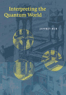 Interpreting the Quantum World
