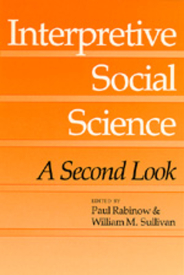 Interpretive Social Science: A Second Look - Rabinow, Paul (Editor), and Sullivan, William M (Editor)