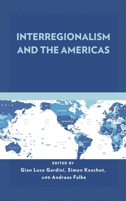 Interregionalism and the Americas - Ayuso, Anna (Contributions by), and Falke, Andreas (Editor), and Gardini, Gian Luca (Editor)