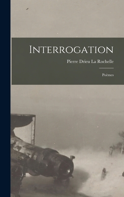 Interrogation: Poemes - Drieu La Rochelle, Pierre
