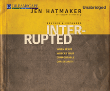 Interrupted: When Jesus Wrecks Your Comfortable Christianity