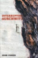 Interrupting Auschwitz - Cohen, Josh