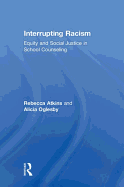 Interrupting Racism: Equity and Social Justice in School Counseling