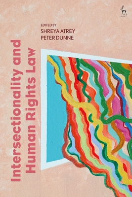 Intersectionality and Human Rights Law - Atrey, Shreya (Editor), and Dunne, Peter (Editor)