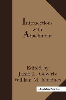 Intersections With Attachment - Gewirtz, Jacob L (Editor), and Kurtines, William M (Editor), and Lamb, Jacob L (Editor)