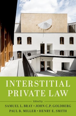 Interstitial Private Law - Bray, Samuel L, Professor (Editor), and Goldberg, John C P, Professor (Editor), and Miller, Paul B (Editor)