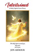 Intertwined: A Holy Spirit Love Story
