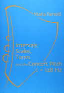 Intervals, Scales, Tones: And the Concert Pitch c = 128 Hz