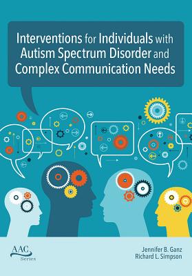Intervention for Individuals with Autism Spectrum Disorder and Complex Communication Needs - Ganz, Jennifer B. (Editor), and Simpson, Richard L. (Editor), and Ogletree, Billy T. (Contributions by)